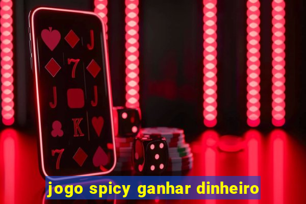 jogo spicy ganhar dinheiro